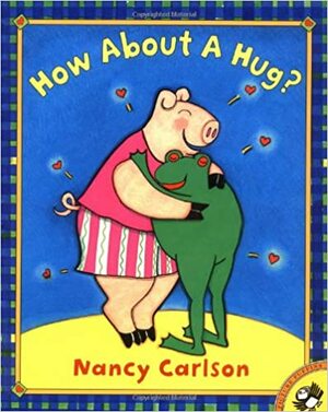 How About a Hug? by Nancy Carlson