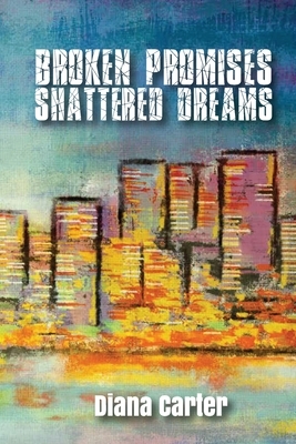 Broken Promises: Shattered Dreams: Shattered Dreams by Diana Carter