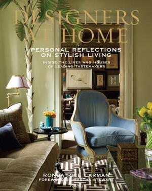 Designers at Home: Personal Reflections on Stylish Living: Inside the Lives and Houses of Leading Tastemakers by Martha Stewart, Ronda Rice Carman