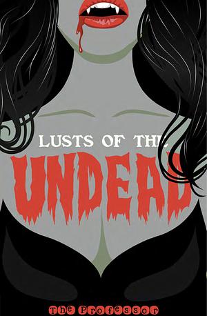 Lusts Of The Undead  by The Professor
