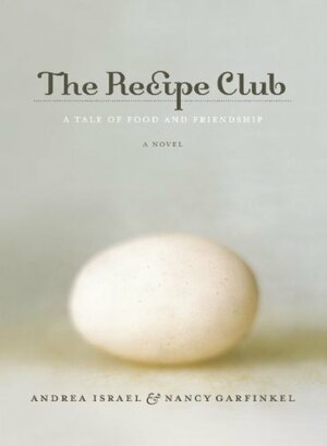 The Recipe Club: A Tale of Food and Friendship by Andrea Israel