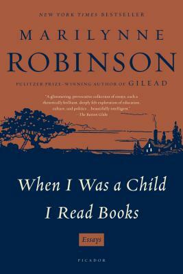 When I Was a Child I Read Books by Marilynne Robinson