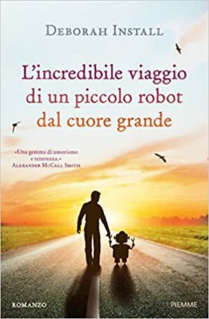 L'incredibile viaggio di un piccolo robot dal cuore grande by Deborah Install