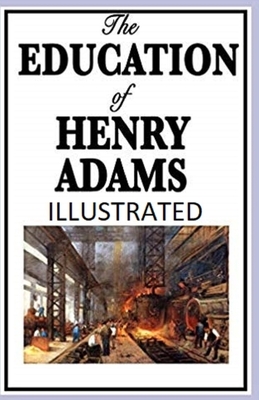 The Education of Henry Adams Illustrated by Henry Adams