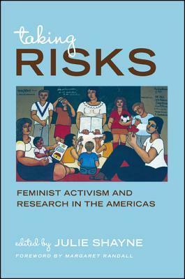 Taking Risks: Feminist Activism and Research in the Americas by 