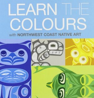 Learn the Colours with Northwest Coast Native Art by Corey Bulpitt