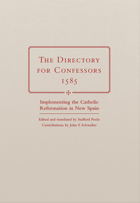 The Directory for Confessors, 1585: Implementing the Catholic Reformation in New Spain by 
