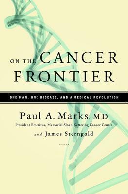 On the Cancer Frontier: One Man, One Disease, and a Medical Revolution by James Sterngold, Paul Marks