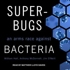 Superbugs: An Arms Race Against Bacteria by Jim O'Neill, Anthony McDonnell, William Hall