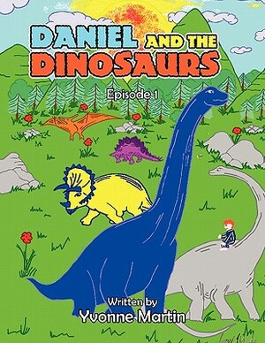 Daniel and the Dinosaurs: Episode 1 by Yvonne Martin