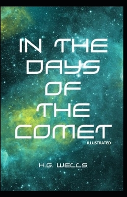 In the Days of the Comet Illustrated by H.G. Wells