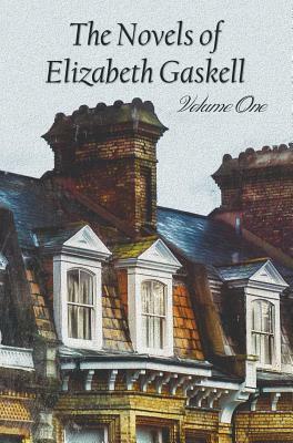 The Novels of Elizabeth Gaskell, Volume One, Including Mary Barton, Cranford, Ruth and North and South by Elizabeth Gaskell