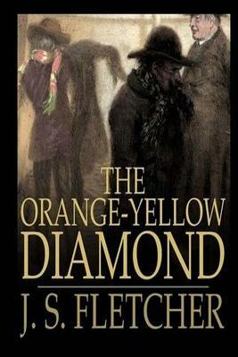 The Orange-Yellow Diamond by J. S. Fletcher