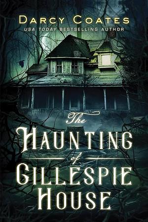 Haunting of Gillespie House by Darcy Coates