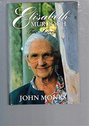 Elisabeth Murdoch: Two Lives by John Monks