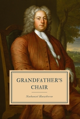 Grandfather's Chair by Nathaniel Hawthorne