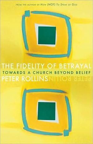 Fidelity of Betrayal by Peter Rollins, Peter Rollins