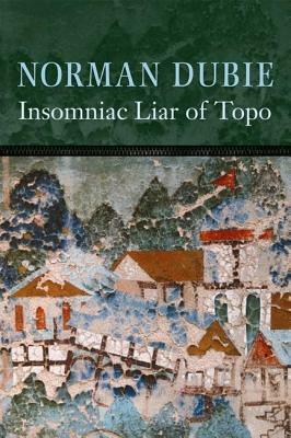 The Insomniac Liar of Topo by Norman Dubie