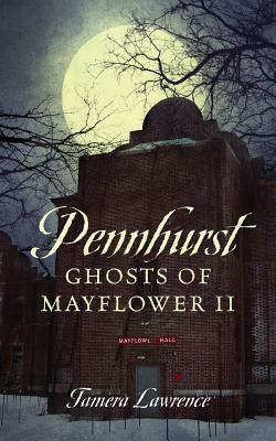 Pennhurst Ghosts of Mayflower II by Tamera Lawrence