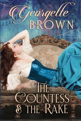 The Countess and the Rake: A Super Hot Historical Romance by Georgette Brown