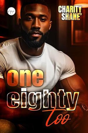 One Eighty Too by Charity Shane'