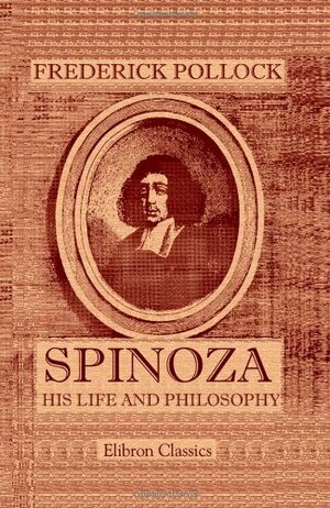 Spinoza. His Life and Philosophy by Frederick Pollock