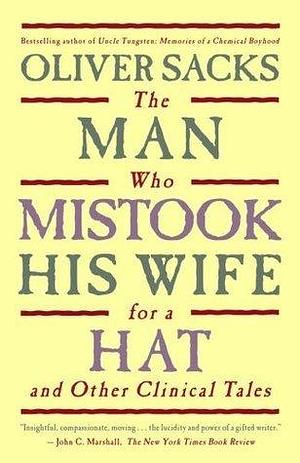 The Man Who Mistook His Wife for a Hat and Other Clinical Tales by Sacks, Oliver (2006) Hardcover by Oliver Sacks, Oliver Sacks