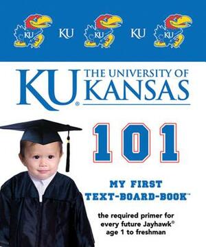 The University of Kansas 101 by Brad M. Epstein