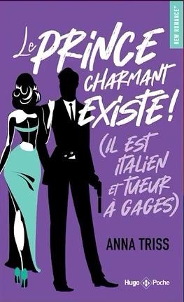 Le prince charmant existe ! (Il est italien et tueur à gages) by Anna Triss