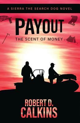 Payout: The Scent of Money by Robert D. Calkins
