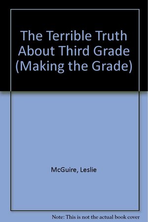 The Terrible Truth About Third Grade by Leslie McGuire