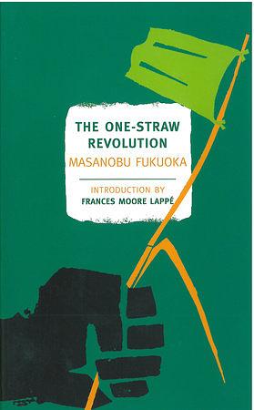 The One-Straw Revolution: An Introduction to Natural Farming by Masanobu Fukuoka