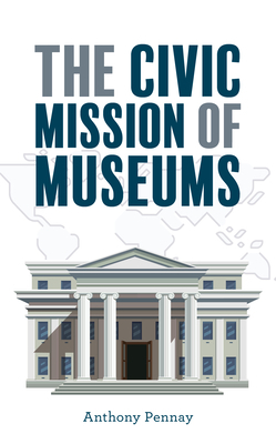 The Civic Mission of Museums by Anthony Pennay