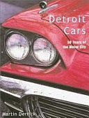 Detroit Cars: Fifty Years of the Motor City by Martin Derrick