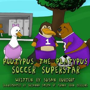 Poutypus the Platypus: Soccer Superstar by Susan Burdorf