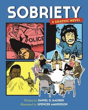 Sobriety: A Graphic Novel by Daniel D. Maurer