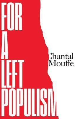 In Defense of Left Populism by Chantal Mouffe