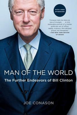 Man of the World: The Further Endeavors of Bill Clinton by Joe Conason