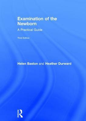 Examination of the Newborn: A Practical Guide by Helen Baston, Heather Durward