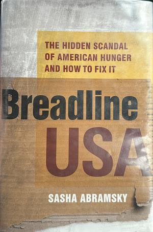 Breadline USA: The Hidden Scandal of American Hunger and How to Fix It by Sasha Abramsky