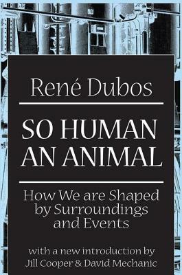 So Human an Animal: How We are Shaped by Surroundings and Events by 