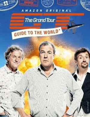 The Grand Tour Guide to the World by Richard Hammond, James May, Jeremy Clarkson