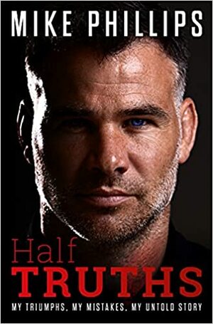 Half Truths - My Triumphs, My Mistakes, My Untold Story by Mike Phillips
