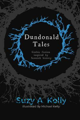 Dundonald Tales: gothic fiction inspired by Scottish history by Suzy A. Kelly