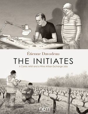 The Initiates: A Comic Artist and a Wine Artisan Exchange Jobs by Étienne Davodeau