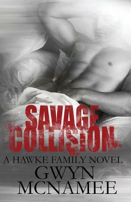 Savage Collision: (a Hawke Family Novel) by Gwyn McNamee