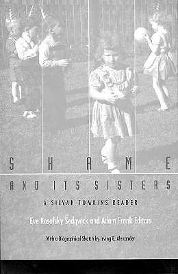 Shame and Its Sisters: A Silvan Tomkins Reader by 
