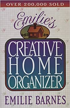 Emilie's Creative Home Organizer by Emilie Barnes