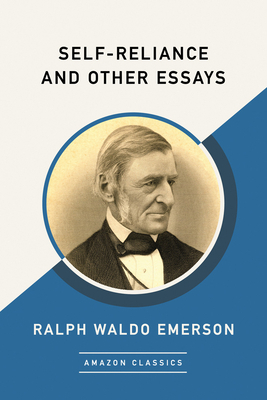 Self-Reliance and Other Essays (Amazonclassics Edition) by Ralph Waldo Emerson