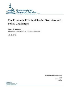 The Economic Effects of Trade: Overview and Policy Changes by James K. Jackson